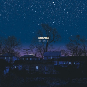 BANE - DON'T WAIT UP