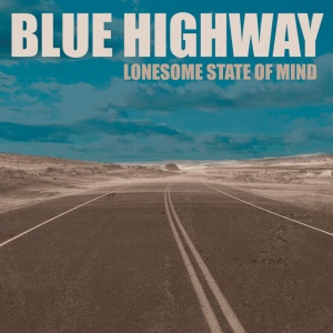 BLUE HIGHWAY - LONESOME STATE OF MIND