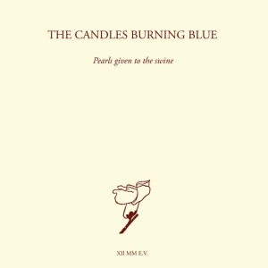 CANDLES BURNING BLUE - PEARLS GIVEN TO THE SWINE
