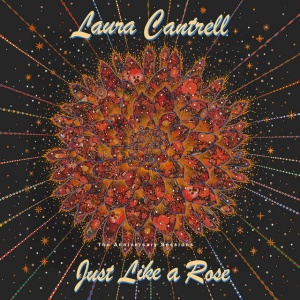 CANTRELL, LAURA - JUST LIKE A ROSE: THE ANNIVERSARY SESSIONS