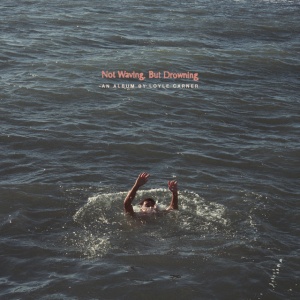 CARNER, LOYLE - NOT WAVING, BUT DROWNING