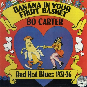 CARTER, BO - BANANA IN YOUR FRUIT BASKET: RED HOT BLUES 1931-36