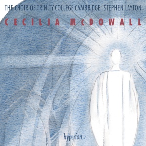 CHOIR OF TRINITY COLLE... - CECILIA MCDOWALL: SACRED CHORAL MUSIC