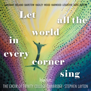 CHOIR OF TRINITY COLLE... - LET ALL THE WORLD IN EVERY CORNER SING