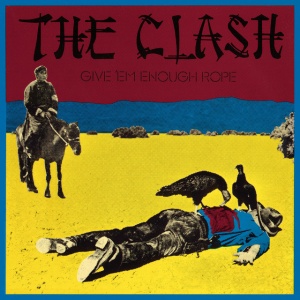 CLASH - Give 'Em Enough Rope