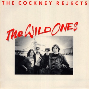 COCKNEY REJECTS - WILD ONES