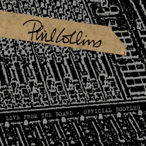 COLLINS, PHIL - LIVE FROM THE BOARD... THE OFFICIAL BOOTLEG