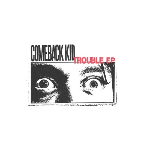 COMEBACK KID - TROUBLE