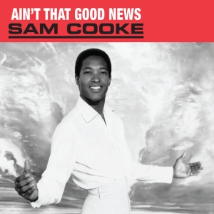 COOKE, SAM - AIN'T THAT GOOD NEWS