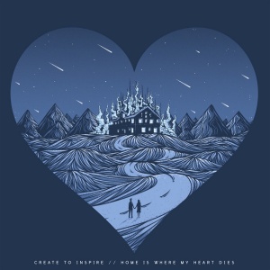 CREATE TO INSPIRE - HOME IS WHERE MY HEART DIES