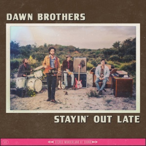 DAWN BROTHERS - STAYIN' OUT LATE