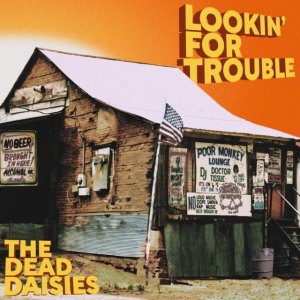 DEAD DAISIES - LOOKIN' FOR TROUBLE