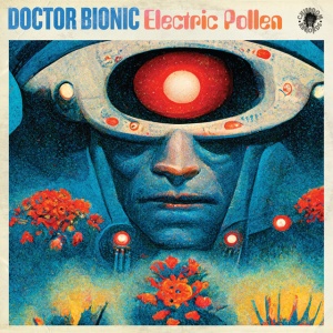 Doctor Bionic - ELECTRIC POLLEN (1 x LP)