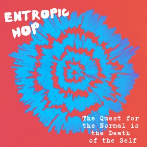 Entropic Hop - THE QUEST FOR THE NORMAL IS THE DEATH OF THE SELF (1 x CD)