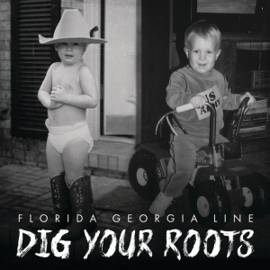 FLORIDA GEORGIA LINE - DIG YOUR ROOTS