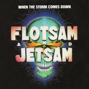 FLOTSAM AND JETSAM - WHEN THE STORM COMES DOWN