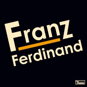 FRANZ FERDINAND - FRANZ FERDINAND