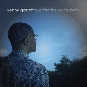 GARRETT, KENNY - PUSHING THE WORLD AWAY