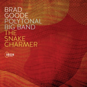 GOODE, BRAD - POLYTONAL BIG BAND: THE SNAKE CHARMER