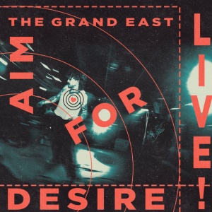 GRAND EAST - AIM FOR DESIRE (LIVE)