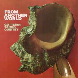 Guttman Tango Quintet - FROM ANOTHER WORLD (1 x CD)