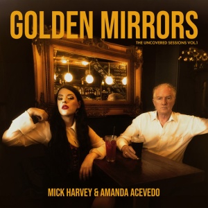 HARVEY, MICK - GOLDEN MIRRORS - THE UNCOVERED SESSIONS VOL. 1