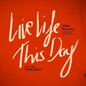 HAZAMA, MIHO & DANISH ... - LIVE LIFE THIS DAY: CELEBRATING THAD JONES