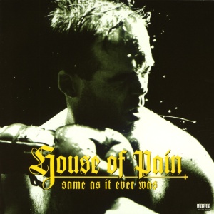 HOUSE OF PAIN - SAME AS IT EVER WAS