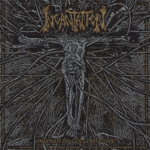 INCANTATION - ONWARD TO GOLGOTHA LIVE