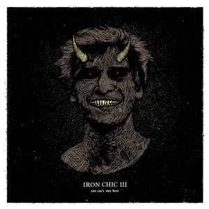 IRON CHIC - YOU CAN'T STAY HERE