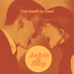 JACKIE & ROY - YOU SMELL SO GOOD (1 x LP)