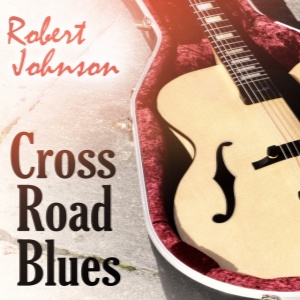 JOHNSON, ROBERT - CROSS ROAD BLUES