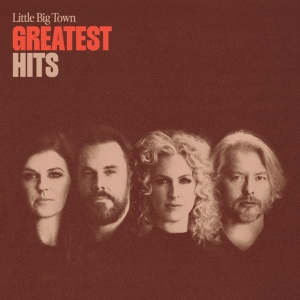 LITTLE BIG TOWN - GREATEST HITS