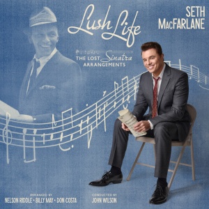 MACFARLANE, SETH - LUSH LIFE: THE LOST SINATRA ARRANGEMENTS