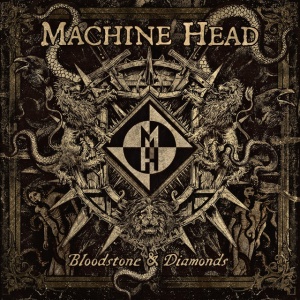MACHINE HEAD - BLOODSTONE & DIAMONDS