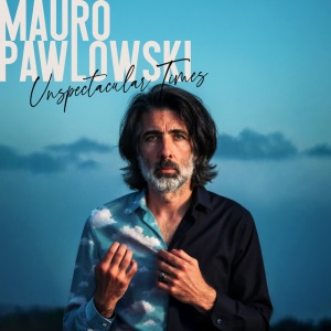 Mauro Pawlowski - UNSPECTACULAR TIMES (1 x CD)