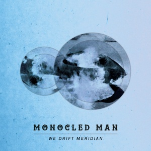MONOCLED MAN - WE DRIFT MERIDIAN