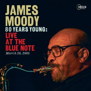 MOODY, JAMES - 80 YEARS YOUNG: LIVE AT THE BLUE NOTE, MARCH 26, 2005