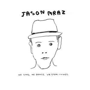MRAZ, JASON - WE SING. WE DANCE. WE STEAL TH