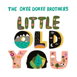 OKEE DOKEE BROTHERS - LITTLE OLD YOU