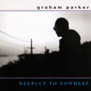 PARKER, GRAHAM - DEEPCUT TO NOWHERE