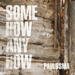 PAULUSMA - SOMEHOW ANYHOW