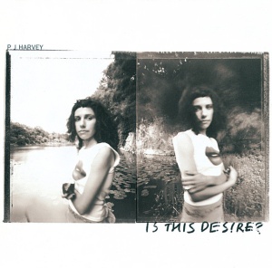 PJ HARVEY - IS THIS DESIRE?