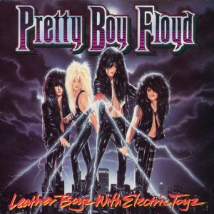 PRETTY BOY FLOYD - LEATHER BOYZ WITH ELECTRIC TOYZ