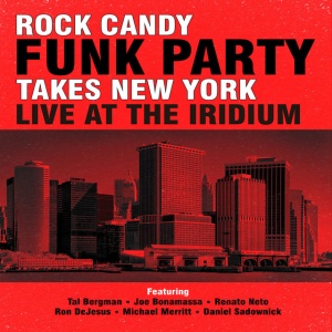 ROCK CANDY FUNK PARTY - TAKES NEW YORK - LIVE AT THE IRIDIUM