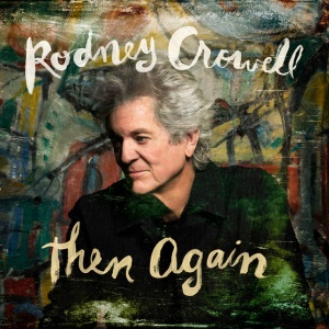 Rodney Crowell - THEN AGAIN (1 x CD)