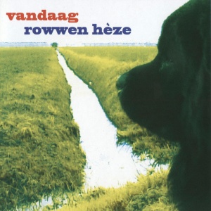 ROWWEN HEZE - VANDAAG