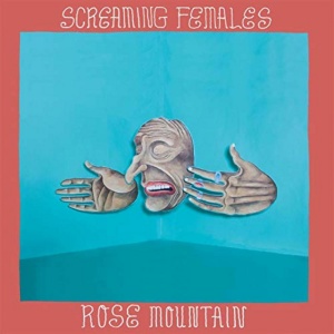 SCREAMING FEMALES - ROSE MOUNTAIN