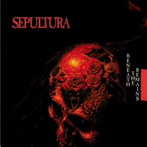 SEPULTURA - BENEATH THE REMAINS