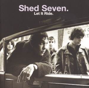 SHED SEVEN - LET IT RIDE